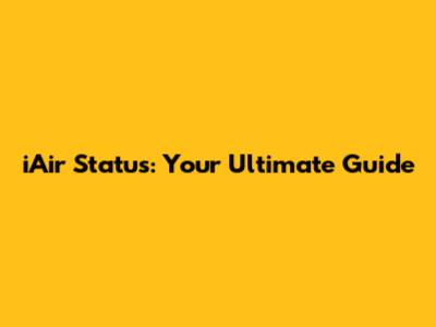 iAir Status: Your Ultimate Guide