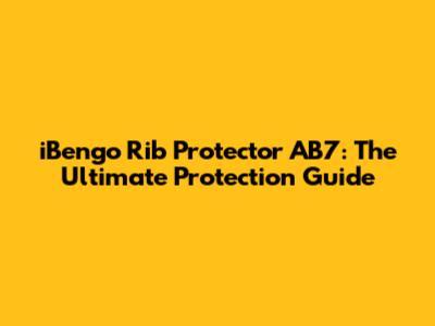 iBengo Rib Protector AB7: The Ultimate Protection Guide