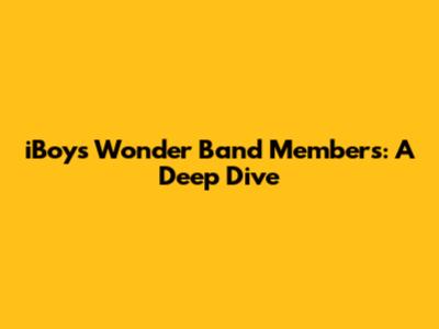 iBoys Wonder Band Members: A Deep Dive