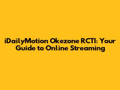 iDailyMotion Okezone RCTI: Your Guide to Online Streaming