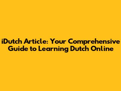 iDutch Article: Your Comprehensive Guide to Learning Dutch Online