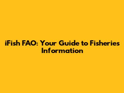 iFish FAO: Your Guide to Fisheries Information