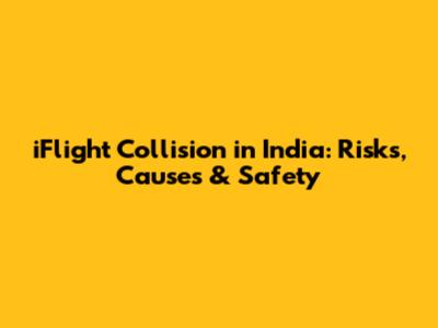 iFlight Collision in India: Risks, Causes & Safety