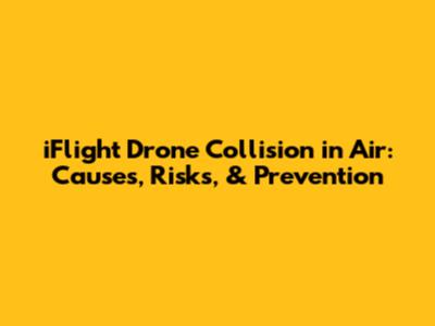 iFlight Drone Collision in Air: Causes, Risks, & Prevention