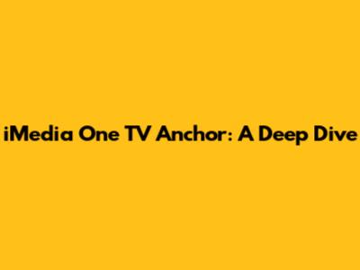 iMedia One TV Anchor: A Deep Dive