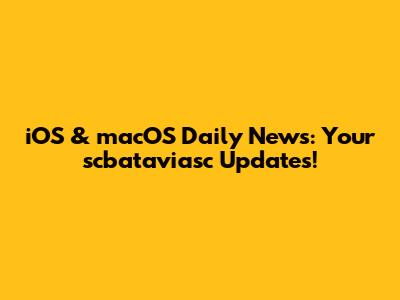 iOS & macOS Daily News: Your scbataviasc Updates!