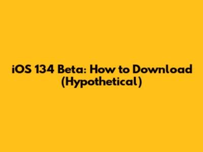 iOS 134 Beta: How to Download (Hypothetical)
