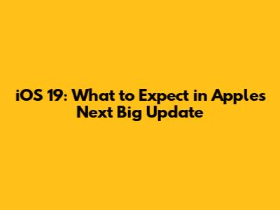 iOS 19: What to Expect in Apple's Next Big Update