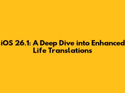 iOS 26.1: A Deep Dive into Enhanced Life Translations