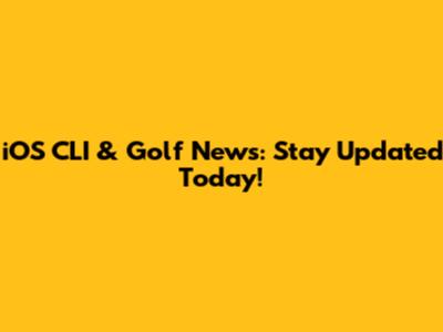 iOS CLI & Golf News: Stay Updated Today!