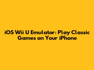 iOS Wii U Emulator: Play Classic Games on Your iPhone