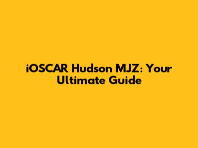 iOSCAR Hudson MJZ: Your Ultimate Guide