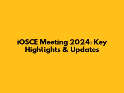 iOSCE Meeting 2024: Key Highlights & Updates
