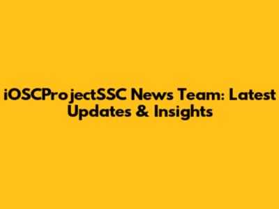 iOSCProjectSSC News Team: Latest Updates & Insights