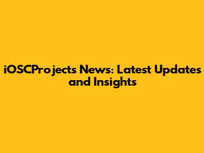 iOSCProjects News: Latest Updates and Insights
