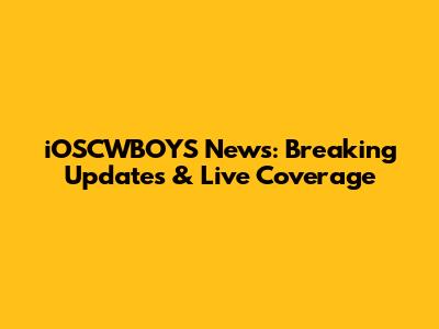 iOSCWBOYS News: Breaking Updates & Live Coverage