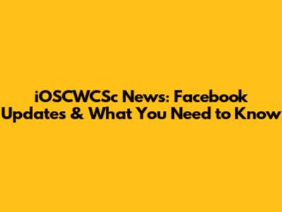 iOSCWCSc News: Facebook Updates & What You Need to Know