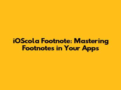 iOScola Footnote: Mastering Footnotes in Your Apps