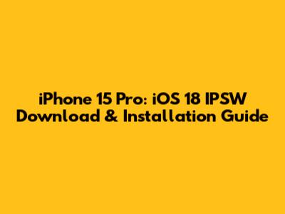 iPhone 15 Pro: iOS 18 IPSW Download & Installation Guide