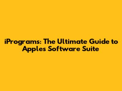 iPrograms: The Ultimate Guide to Apple's Software Suite