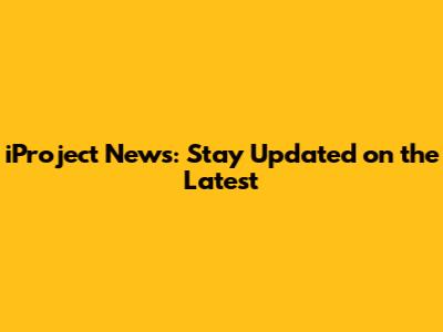 iProject News: Stay Updated on the Latest