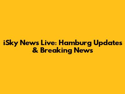 iSky News Live: Hamburg Updates & Breaking News