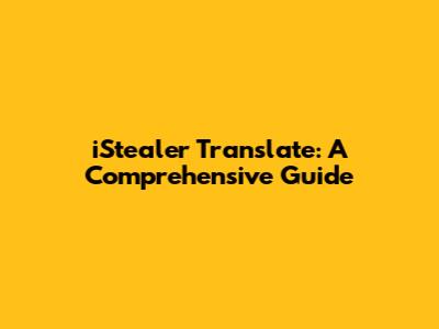 iStealer Translate: A Comprehensive Guide