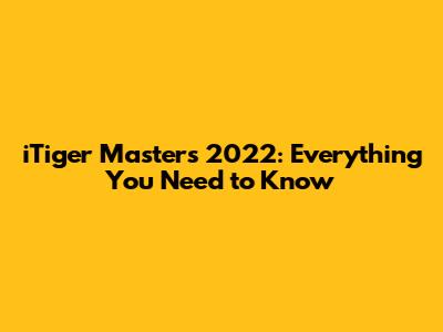 iTiger Masters 2022: Everything You Need to Know