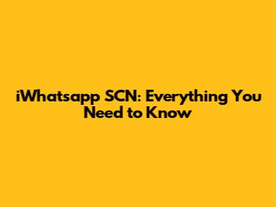 iWhatsapp SCN: Everything You Need to Know