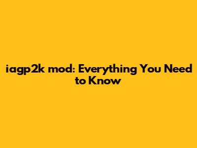 iagp2k mod: Everything You Need to Know