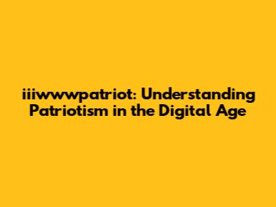 iiiwwwpatriot: Understanding Patriotism in the Digital Age