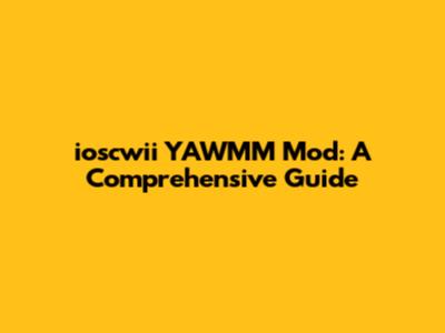 ioscwii YAWMM Mod: A Comprehensive Guide