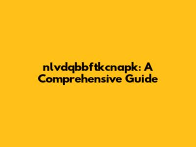 nlvdqbbftkcnapk: A Comprehensive Guide