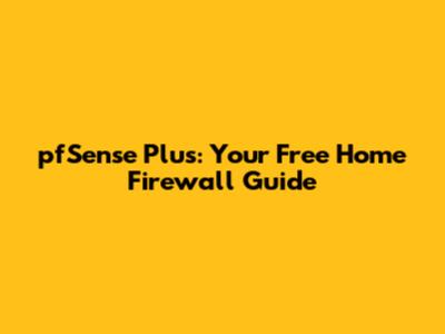 pfSense Plus: Your Free Home Firewall Guide