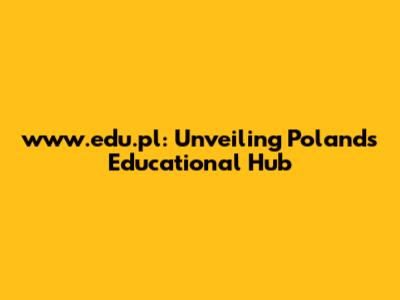 www.edu.pl: Unveiling Poland's Educational Hub